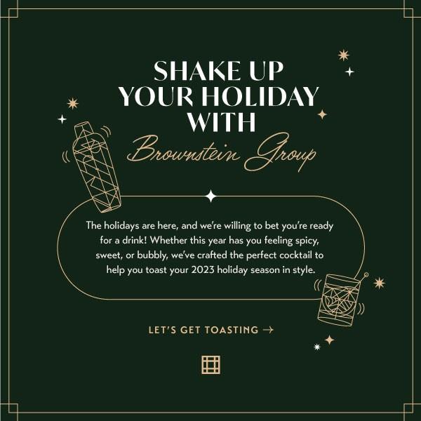 SHAKE UP YOUR HOLIDAYS WITH BROWNSTEIN GROUP